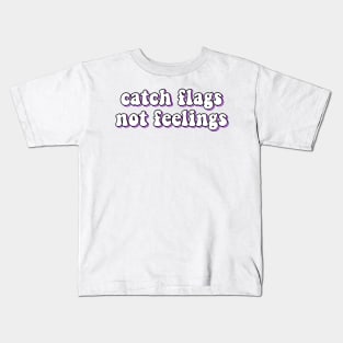 catch flags not feelings Kids T-Shirt